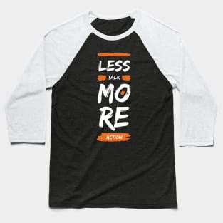 Less talk more action Baseball T-Shirt